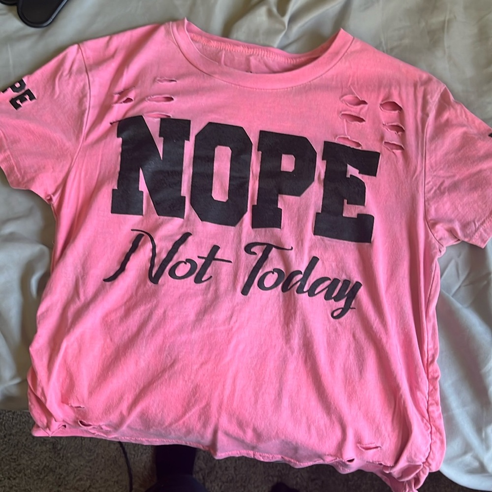 Pink “nope not today” ripped shirt with bunching on the sides